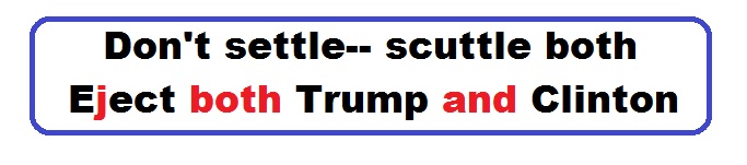 Bumper Sticker 16: Don't settle-- scuttle both! Eject Both Donald and Hillary on November 8!