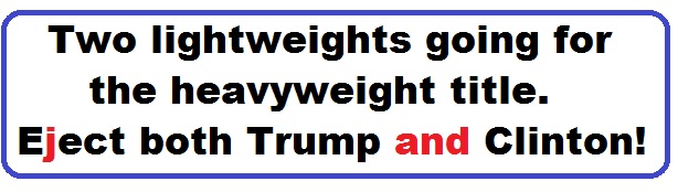 Bumper Sticker 25: Two lightweights going for the heavyweight title. Eject Both Donald and Hillary on November 8!