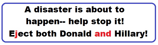 Bumper Sticker 26: A disaster is about to happen-- help stop it! Eject Both Donald and Hillary on November 8!