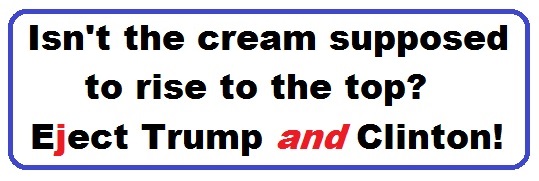 Bumper Sticker 29: Isn't the cream supposed to rise to the top? Eject Both Donald and Hillary on November 8!