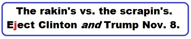 Bumper Sticker 31: The rakin's versus the scrapin's. Eject Both Donald and Hillary on November 8!
