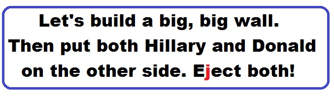 Bumper Sticker 34: Let's build a big, big wall. Then put Hillary and Donald on the other side. Eject Both Donald and Hillary on November 8!