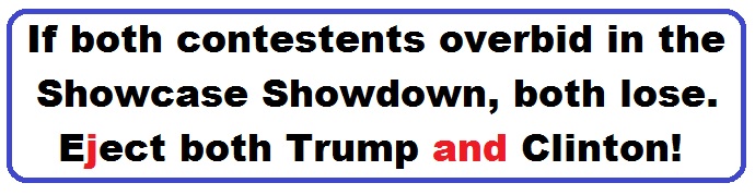Bumper Sticker 42: If both contestents overbid in the Showcase Showdown, both lose. Eject Both Donald and Hillary on November 8!