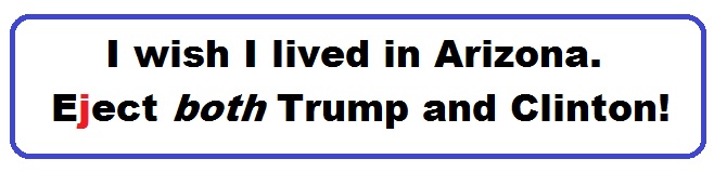 Bumper Sticker 44: I wish I lived in Arizona. Eject Both Donald and Hillary on November 8!